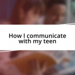 How I communicate with my teen