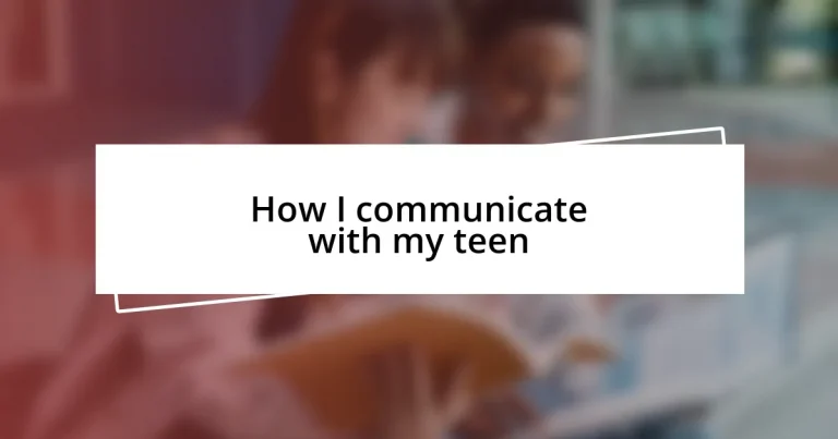 How I communicate with my teen