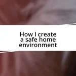 How I create a safe home environment