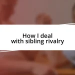 How I deal with sibling rivalry