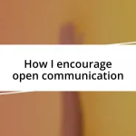 How I encourage open communication