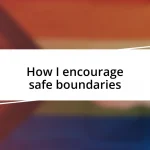 How I encourage safe boundaries