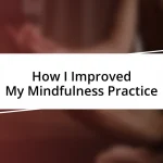 How I Improved My Mindfulness Practice