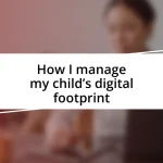 How I manage my child’s digital footprint