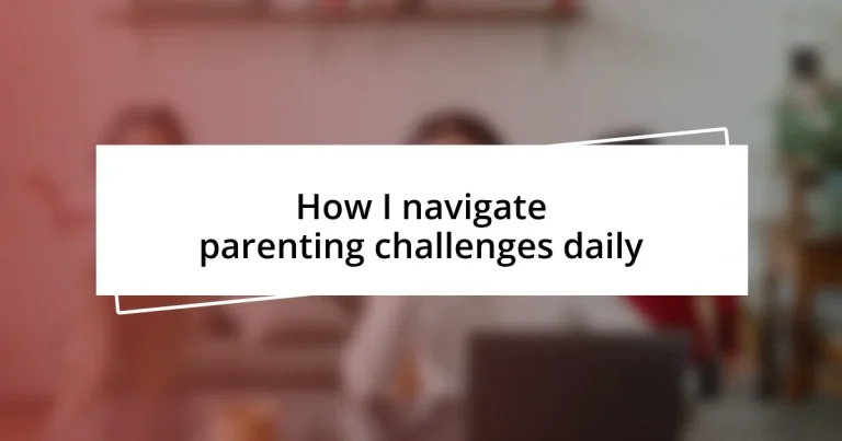 How I navigate parenting challenges daily