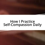 How I Practice Self-Compassion Daily