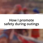 How I promote safety during outings