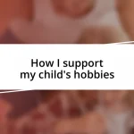 How I support my child’s hobbies