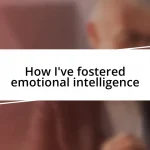 How I’ve fostered emotional intelligence