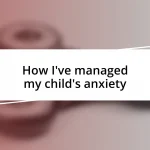 How I’ve managed my child’s anxiety