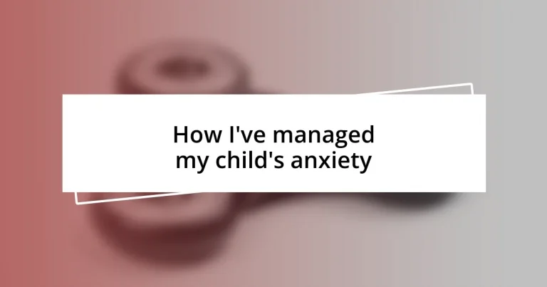 How I’ve managed my child’s anxiety