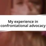 My experience in confrontational advocacy