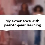 My experience with peer-to-peer learning