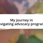 My journey in navigating advocacy programs