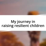 My journey in raising resilient children