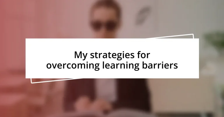 My strategies for overcoming learning barriers