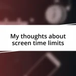 My thoughts about screen time limits