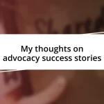 My thoughts on advocacy success stories