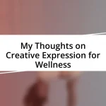 My Thoughts on Creative Expression for Wellness