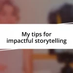 My tips for impactful storytelling