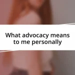 What advocacy means to me personally