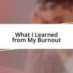 What I Learned from My Burnout