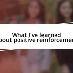 What I’ve learned about positive reinforcement