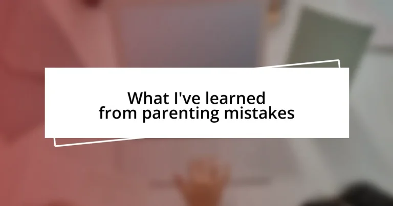 What I’ve learned from parenting mistakes