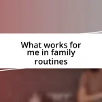 What works for me in family routines