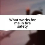 What works for me in fire safety