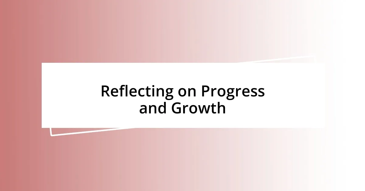 Reflecting on Progress and Growth