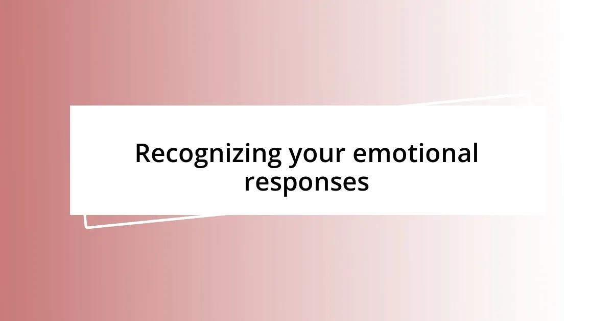 Recognizing your emotional responses