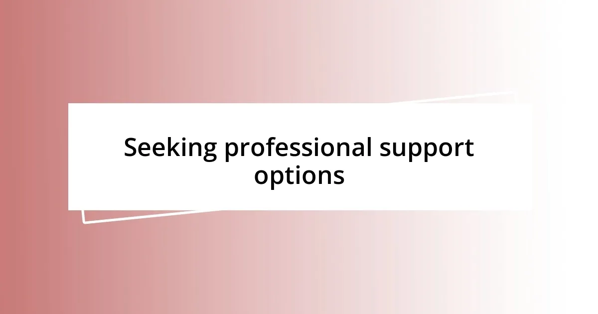 Seeking professional support options