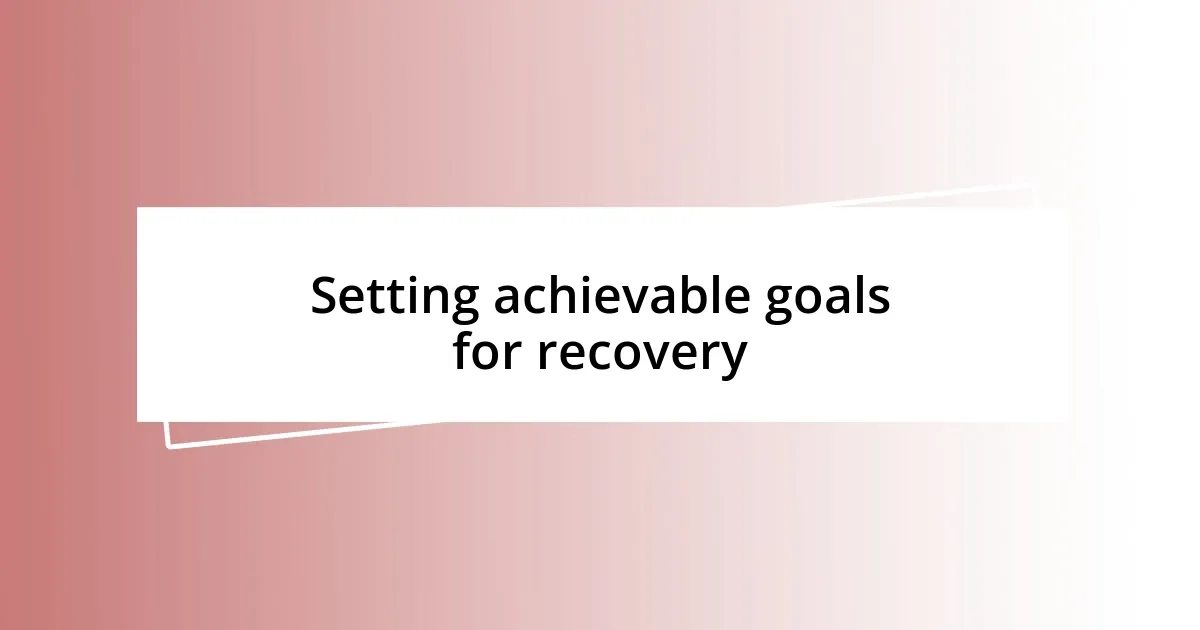 Setting achievable goals for recovery