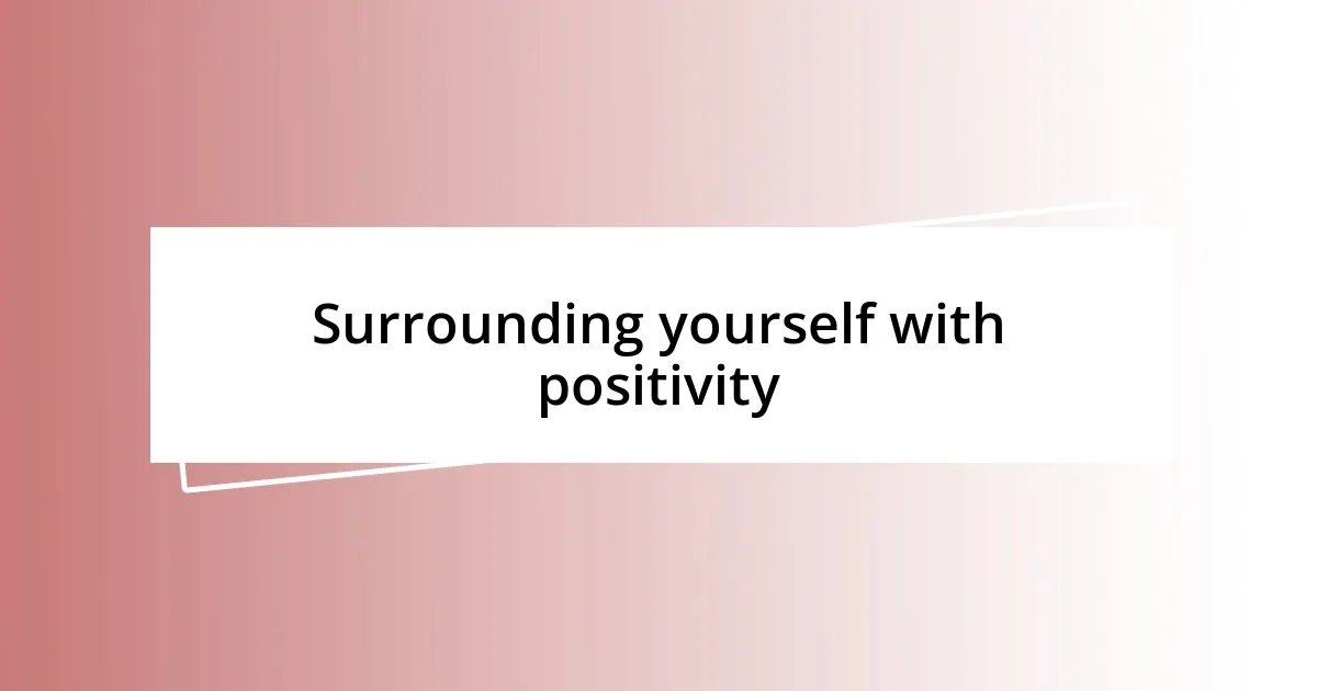 Surrounding yourself with positivity