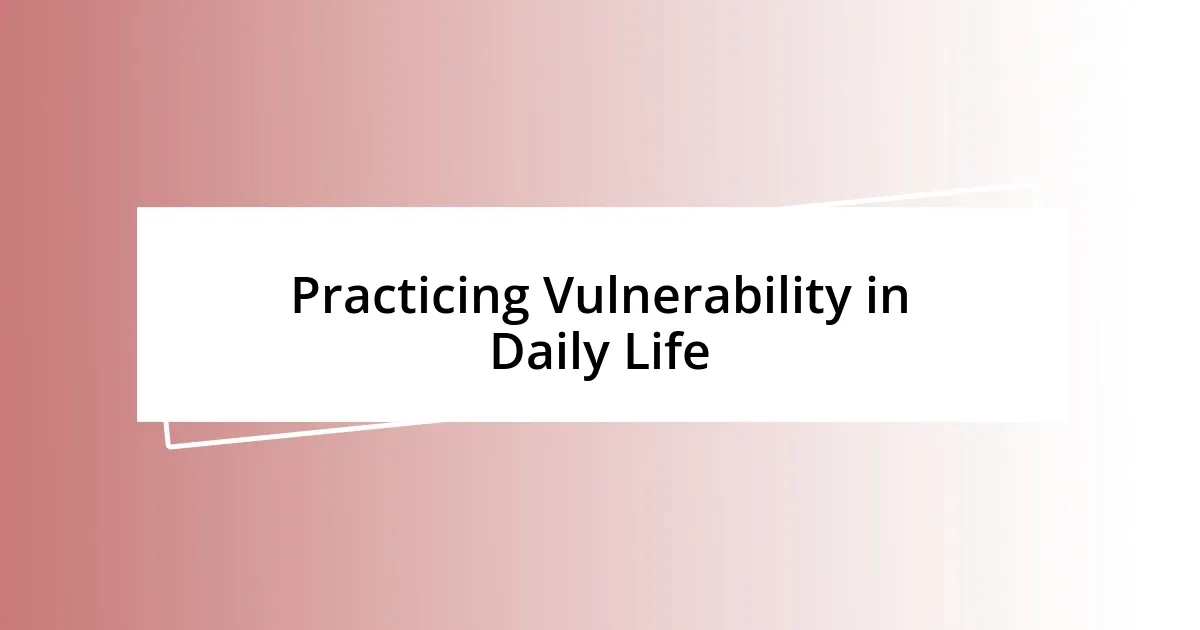 Practicing Vulnerability in Daily Life