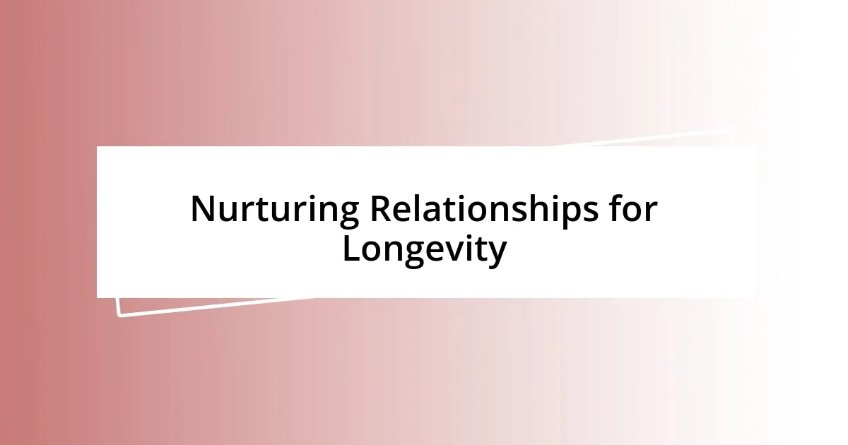 Nurturing Relationships for Longevity