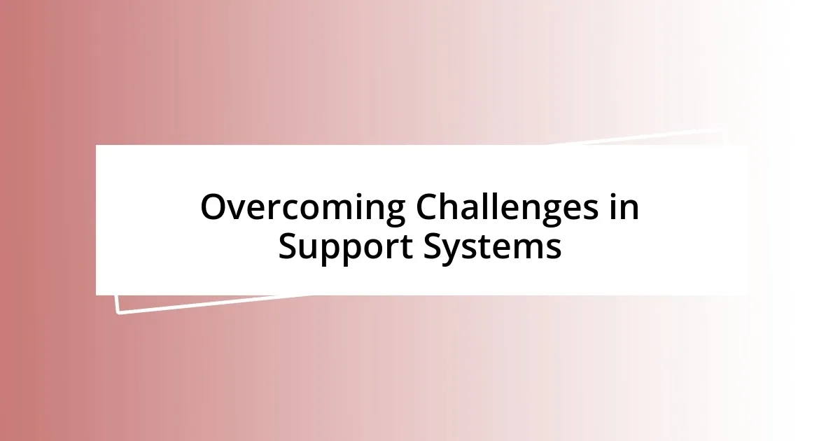 Overcoming Challenges in Support Systems