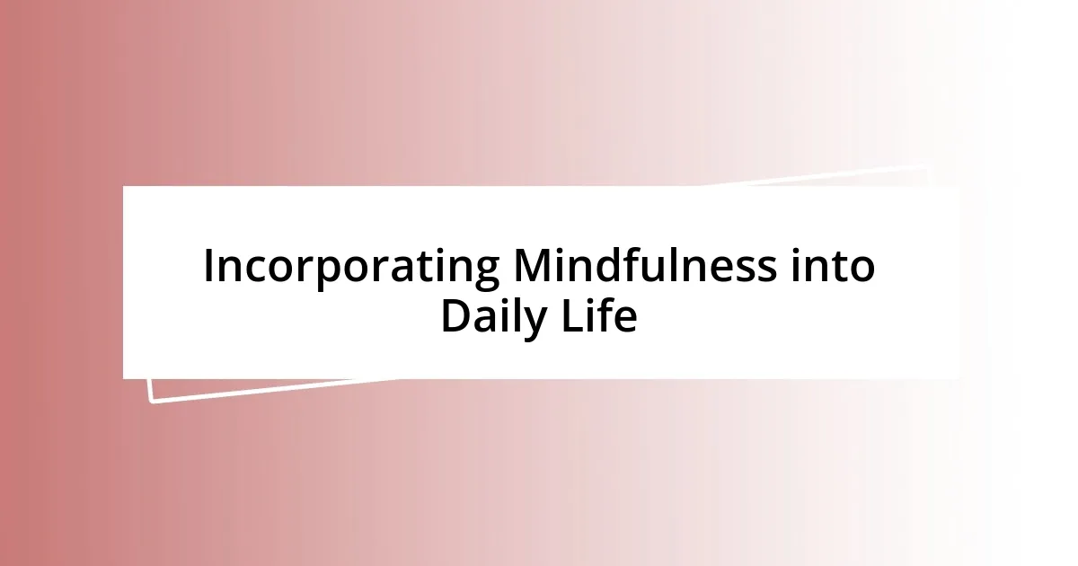 Incorporating Mindfulness into Daily Life