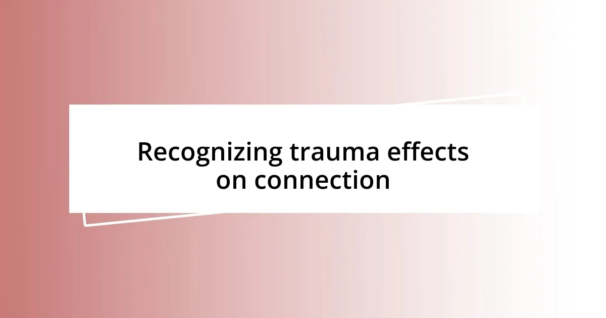 Recognizing trauma effects on connection