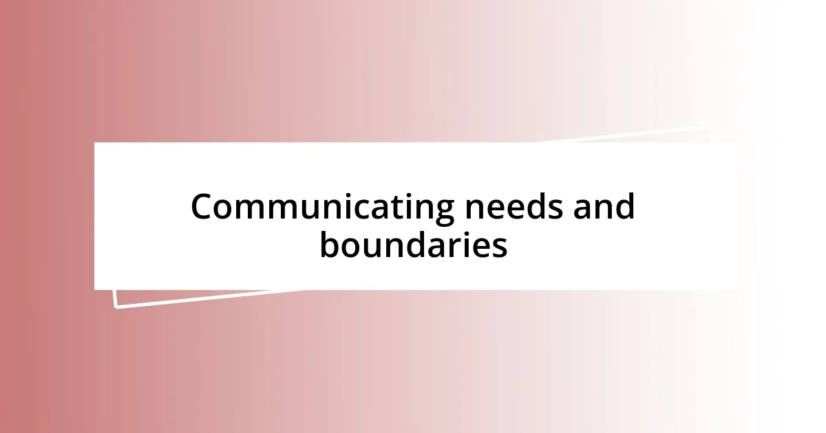 Communicating needs and boundaries