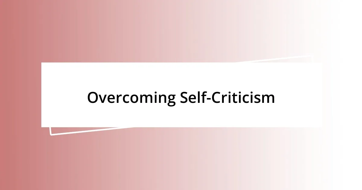 Overcoming Self-Criticism