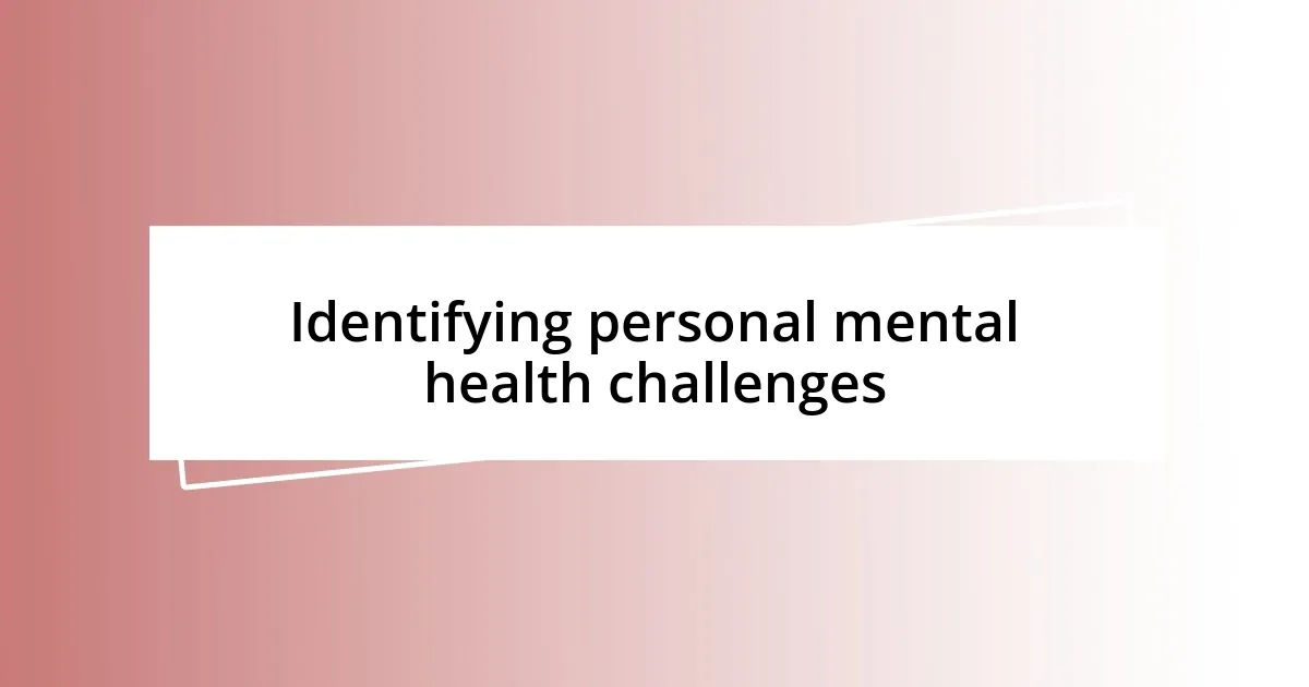 Identifying personal mental health challenges