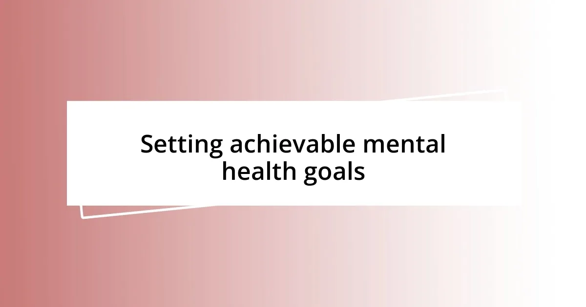 Setting achievable mental health goals