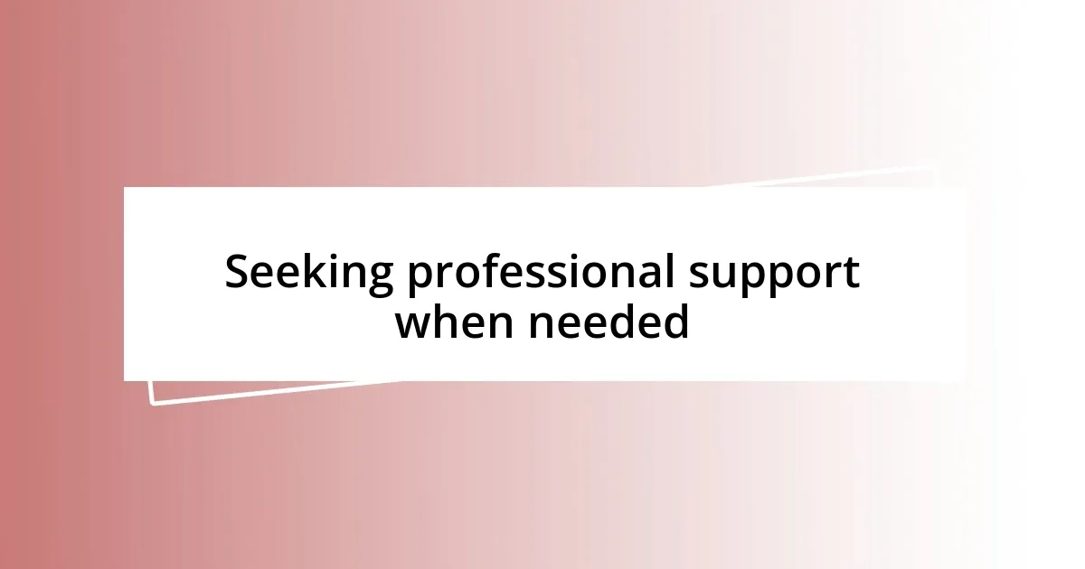 Seeking professional support when needed