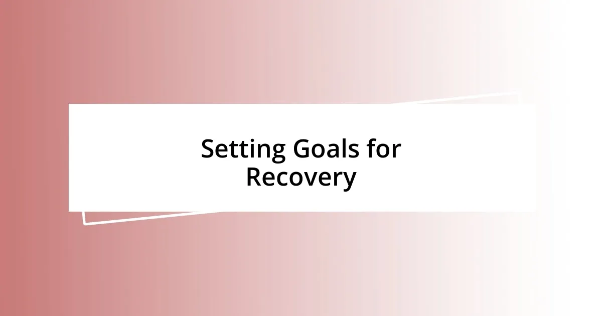 Setting Goals for Recovery