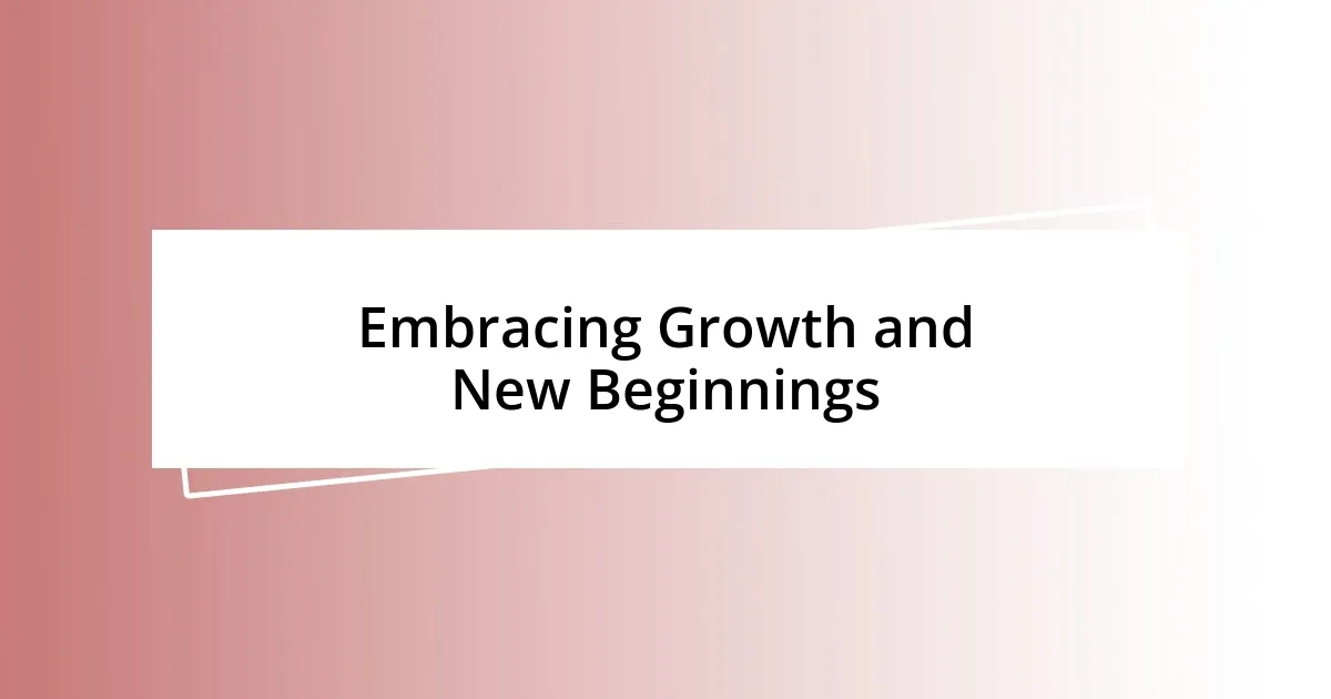 Embracing Growth and New Beginnings