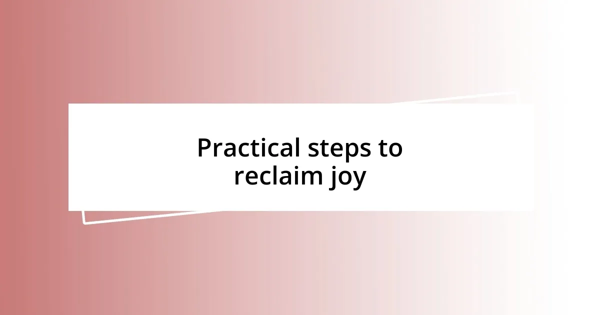 Practical steps to reclaim joy