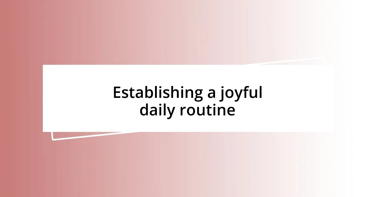 Establishing a joyful daily routine