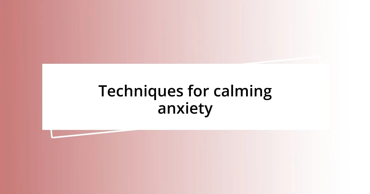 Techniques for calming anxiety